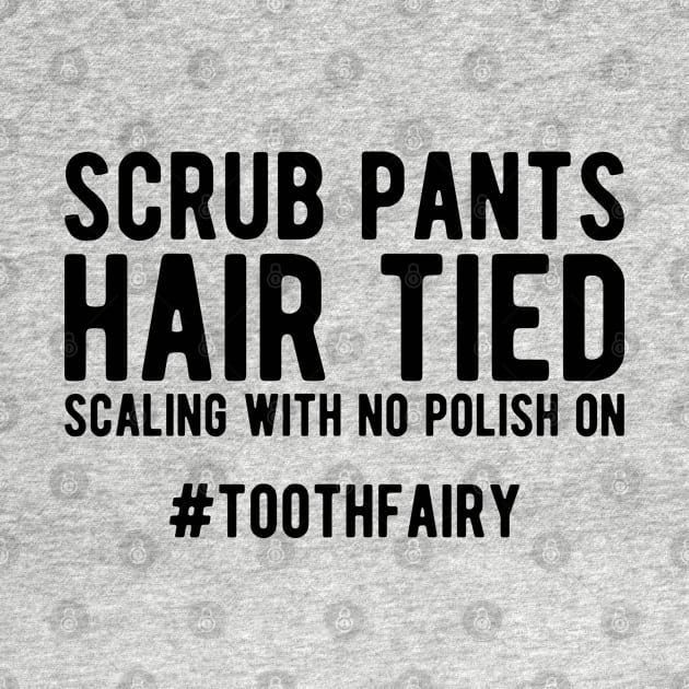 Dentist - Scrub Pants Hair Tied Scaling with no polish on #toothfairy by KC Happy Shop